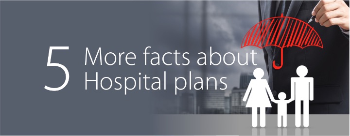 5 MORE FACTS ABOUT HOSPITAL PLANS