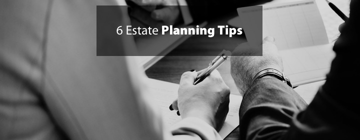 6 Estate Planning Tips