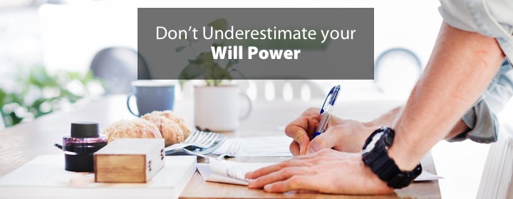 Don’t Underestimate your Will Power